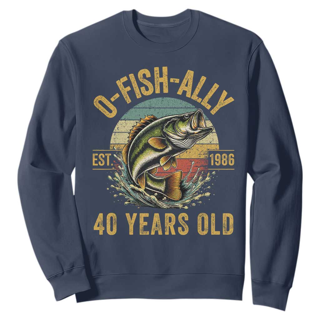 Fishing 40th Birthday Sweatshirt O Fish Ally 40 Years Old Fisherman Gifts TS11 Navy Print Your Wear