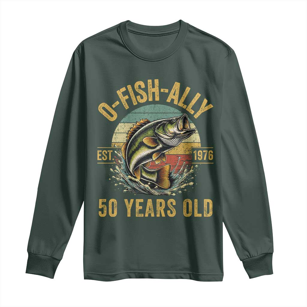Fishing 50th Birthday Long Sleeve Shirt O Fish Ally 50 Years Old Fisherman Gifts TS11 Dark Forest Green Print Your Wear