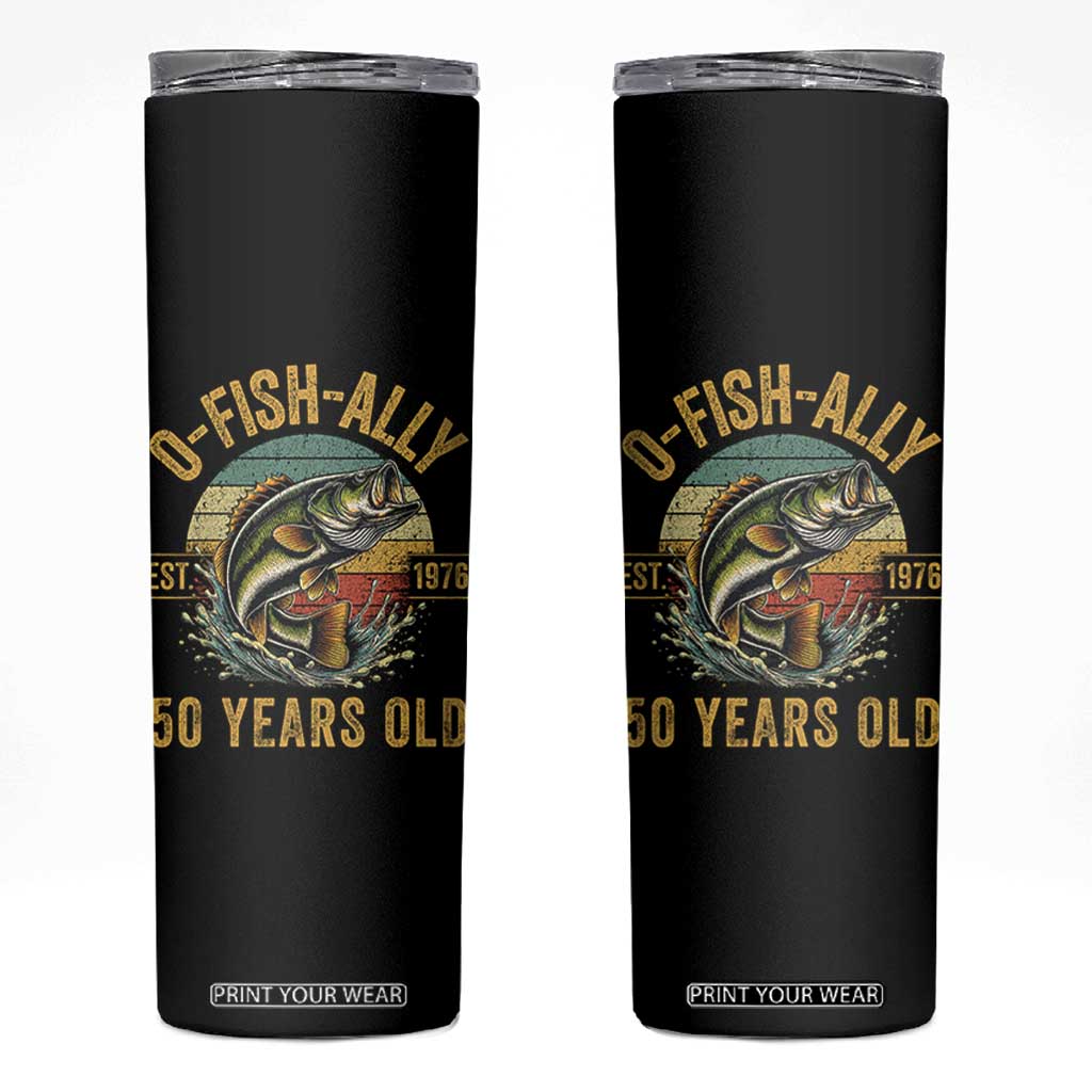 Fishing 50th Birthday Skinny Tumbler O Fish Ally 50 Years Old Fisherman Gifts TS11 Black Print Your Wear