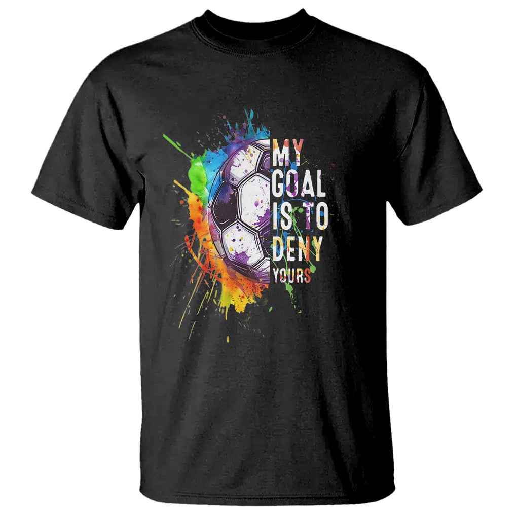 Funny Soccer T Shirt My Goal Is To Deny Yours Distressed Goalkeeper Football TS11 Black Print Your Wear