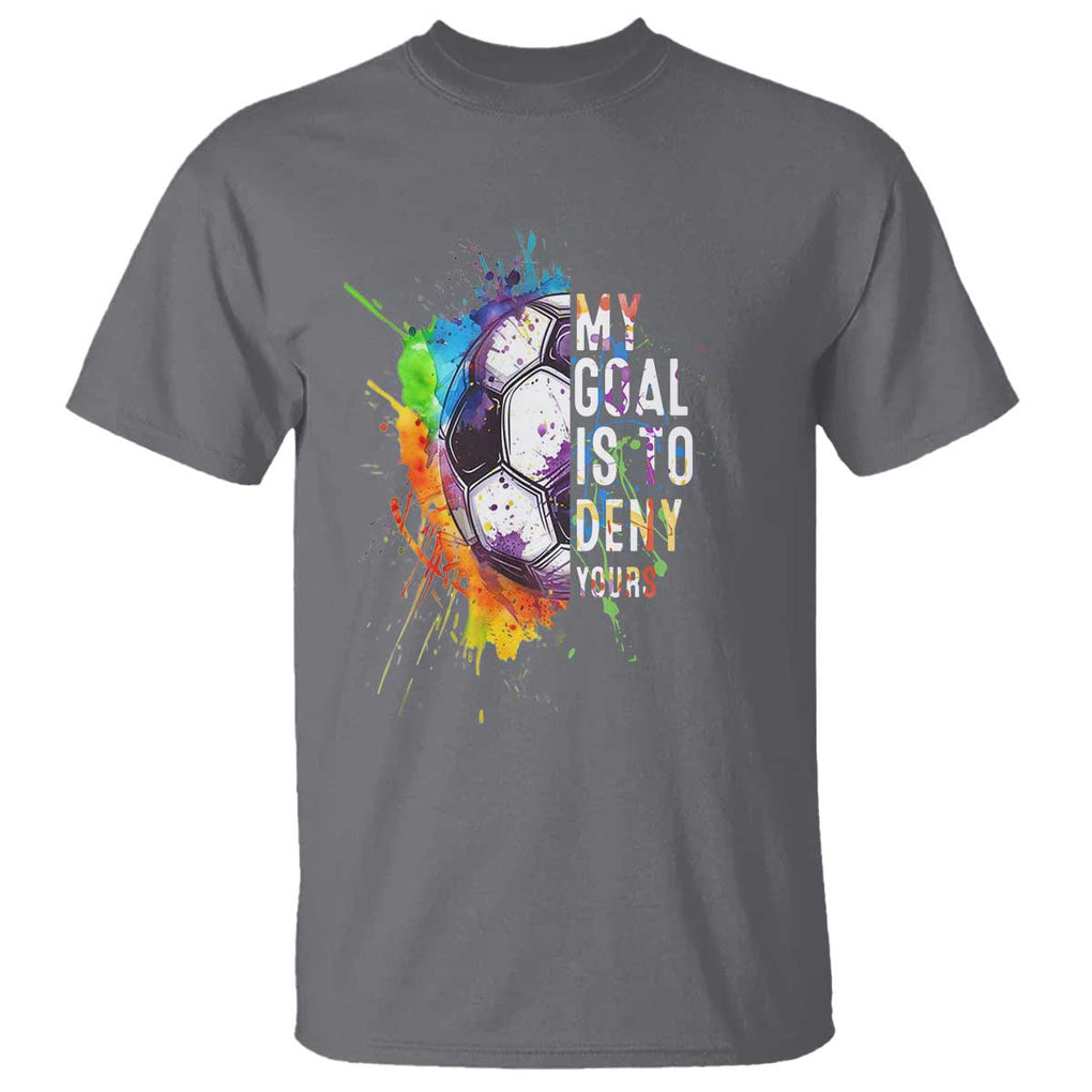 Funny Soccer T Shirt - My Goal Is To Deny Yours Distressed Goalkeeper Football Humor Tee TS11 Charcoal Print Your Wear