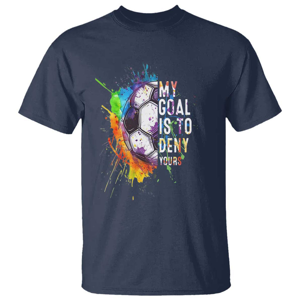 Funny Soccer T Shirt - My Goal Is To Deny Yours Distressed Goalkeeper Football Humor Tee TS11 Navy Print Your Wear