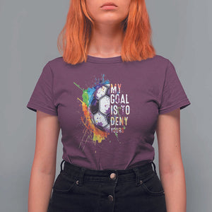 Funny Soccer T Shirt For Women My Goal Is To Deny Yours Distressed Goalkeeper Football TS11 Maroon Print Your Wear