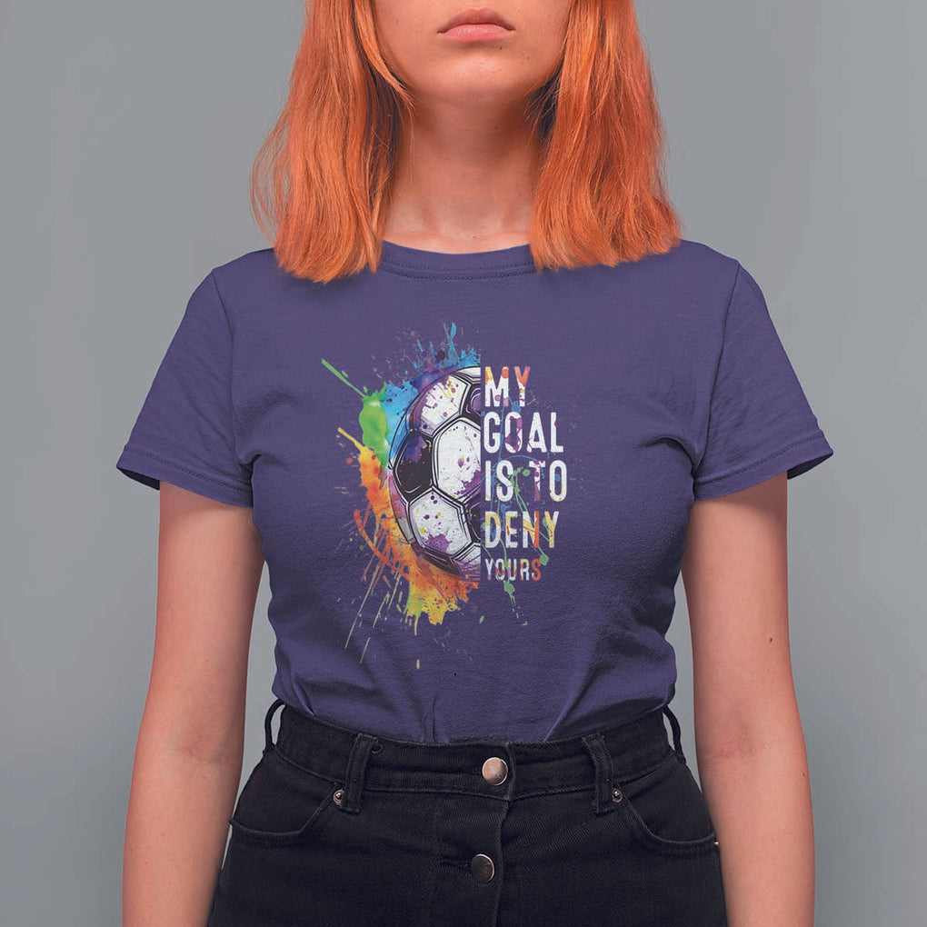 Funny Soccer T Shirt For Women My Goal Is To Deny Yours Distressed Goalkeeper Football TS11 Purple Print Your Wear