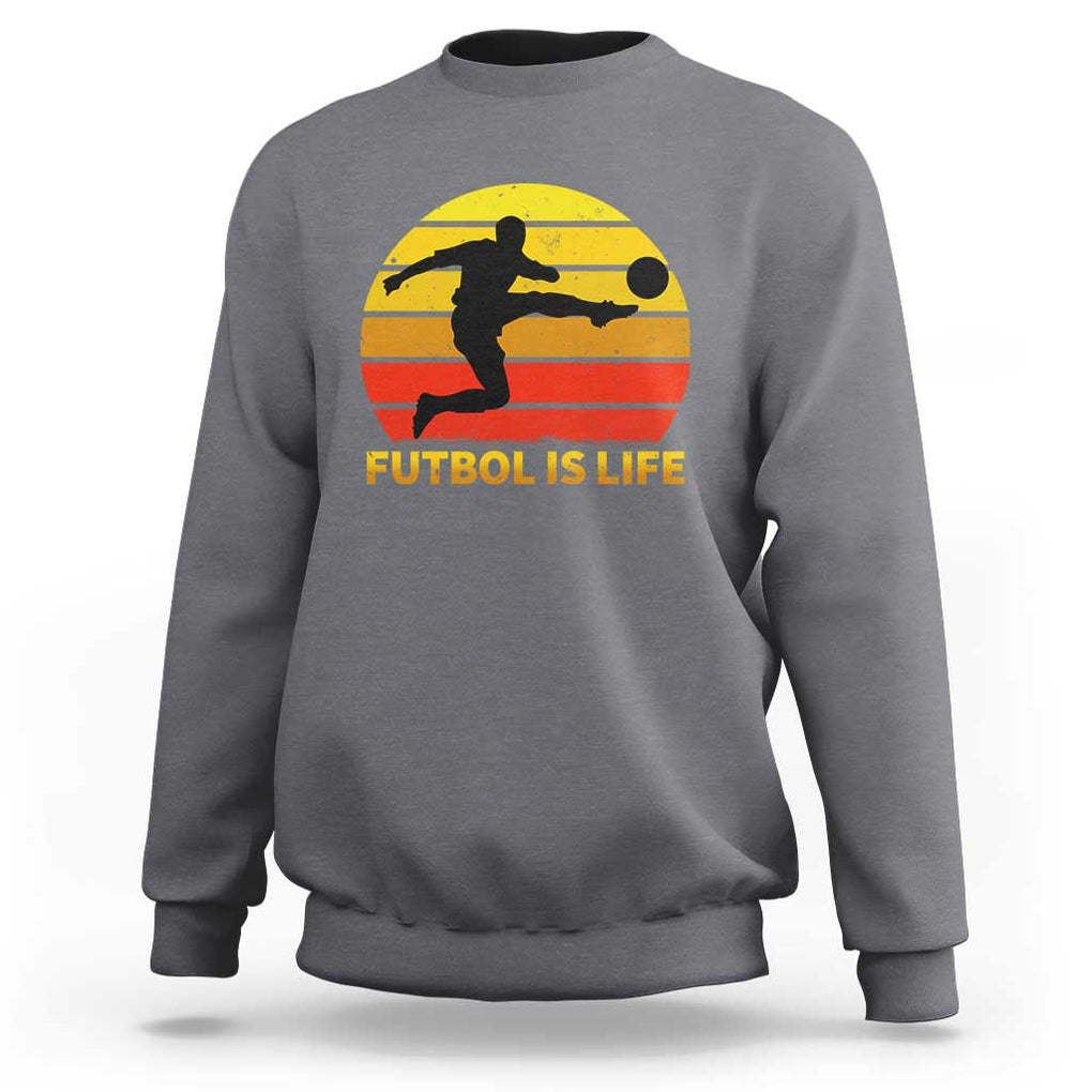 Funny Football Sweatshirt Futbol Is Life Vintage Soccer Lover TS11 Charcoal Print Your Wear