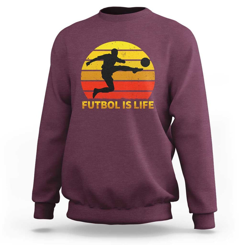 Funny Football Sweatshirt Futbol Is Life Vintage Soccer Lover TS11 Maroon Print Your Wear