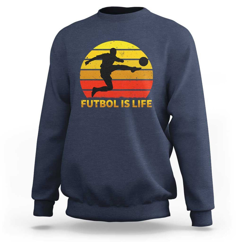 Funny Football Sweatshirt Futbol Is Life Vintage Soccer Lover TS11 Navy Print Your Wear