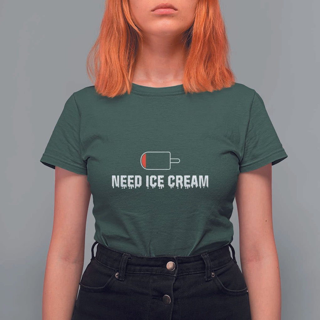 Funny Need Ice Cream T Shirt For Women Cool Summer Vacation Low Battery TS11 Dark Forest Green Print Your Wear