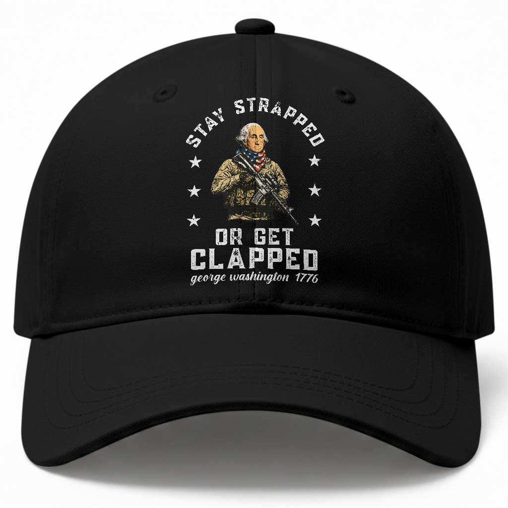 Funny Stay Strapped Or Get Clapped George Washington Baseball Cap 4th of July TS11 Print Your Wear