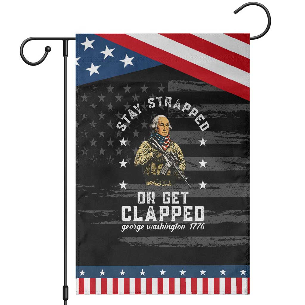 Funny Stay Strapped Or Get Clapped George Washington Patriotic Garden Flag 4th of July TS11 Distressed Black Blue Print Your Wear