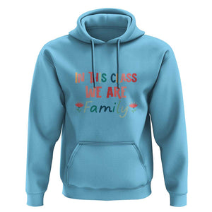 In This Class We Are Family Hoodie Teacher Student Back To School Flower TS11 Sky Print Your Wear