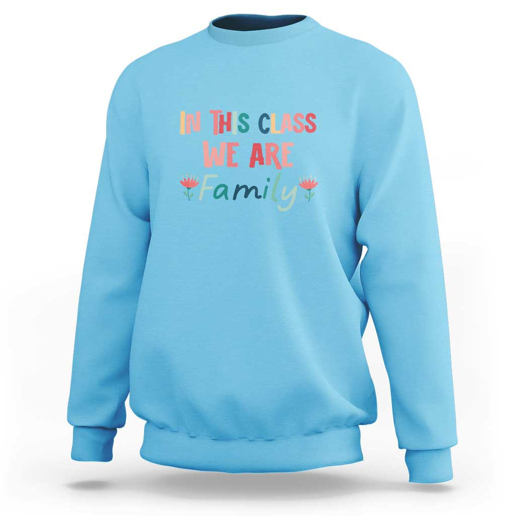 In This Class We Are Family Sweatshirt Teacher Student Back To School Flower TS11 Sky Print Your Wear