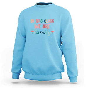 In This Class We Are Family Sweatshirt Teacher Student Back To School Flower TS11 Sky Print Your Wear