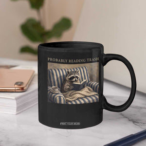 Funny Raccoon Book Lover Coffee Mug Probably Reading Trash Bookworms Teachers TS11 Print Your Wear
