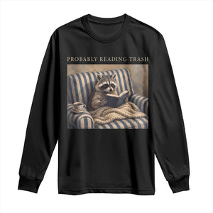 Funny Raccoon Book Lover Long Sleeve Shirt Probably Reading Trash Bookworms Teachers
