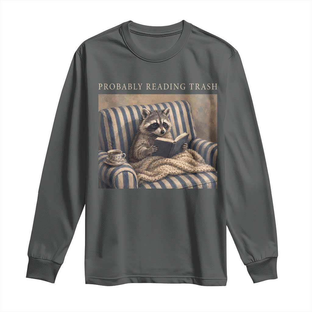 Funny Raccoon Book Lover Long Sleeve Shirt Probably Reading Trash Bookworms Teachers