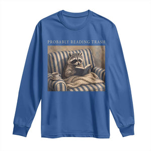 Funny Raccoon Book Lover Long Sleeve Shirt Probably Reading Trash Bookworms Teachers