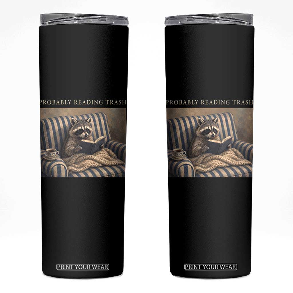 Funny Raccoon Book Lover Skinny Tumbler Probably Reading Trash Bookworms Teachers TS11 Black Print Your Wear