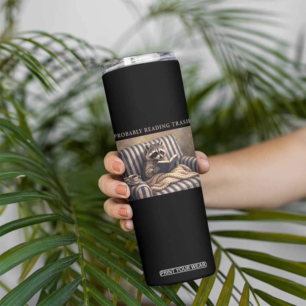 Funny Raccoon Book Lover Skinny Tumbler Probably Reading Trash Bookworms Teachers TS11 Print Your Wear