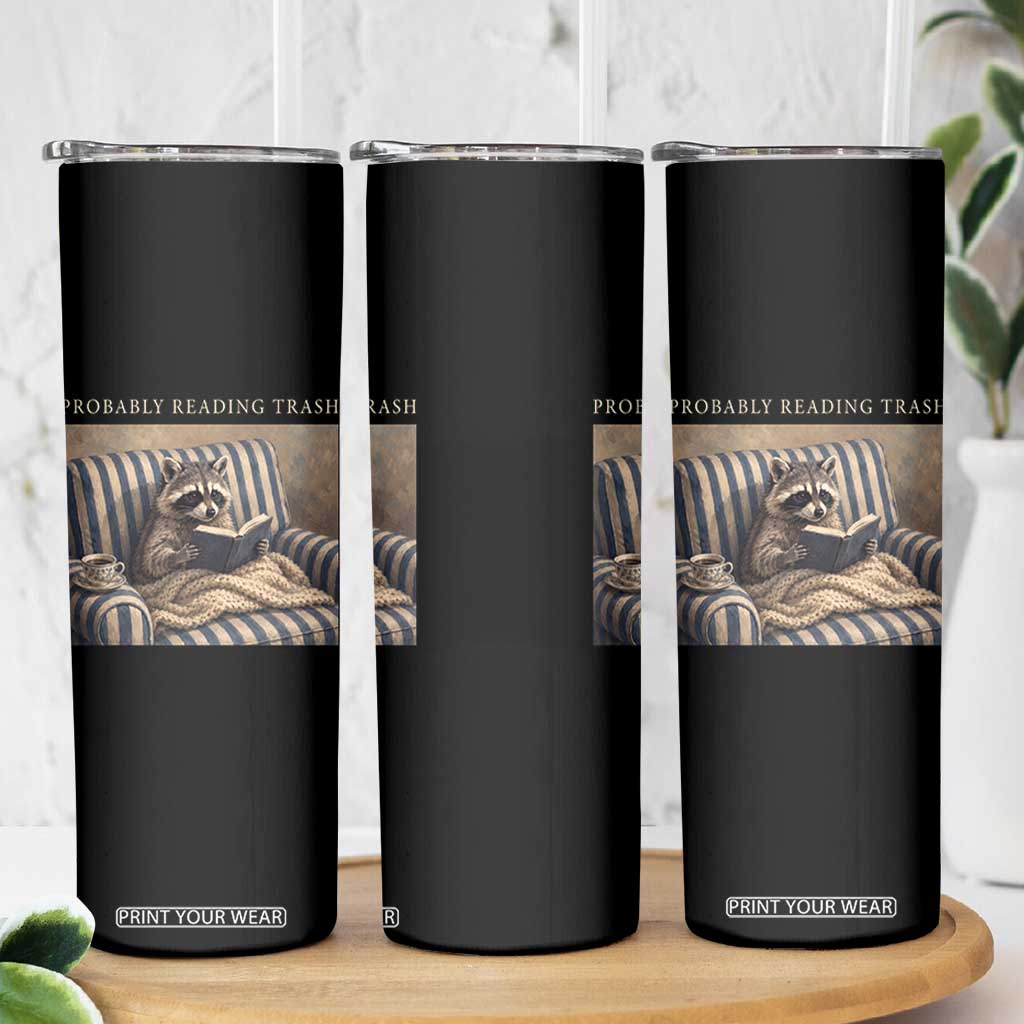 Funny Raccoon Book Lover Skinny Tumbler Probably Reading Trash Bookworms Teachers TS11 Print Your Wear