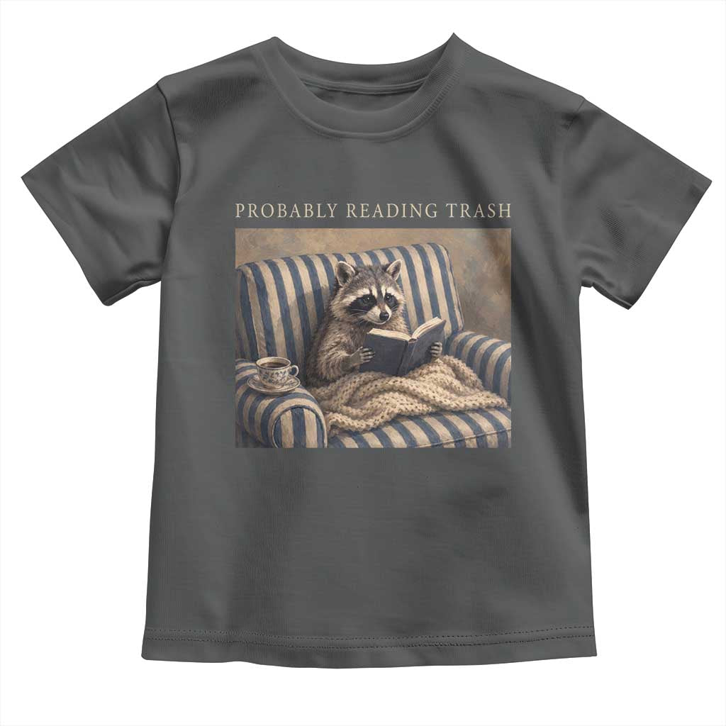 Funny Raccoon Book Lover Toddler T Shirt Probably Reading Trash Bookworms Teachers