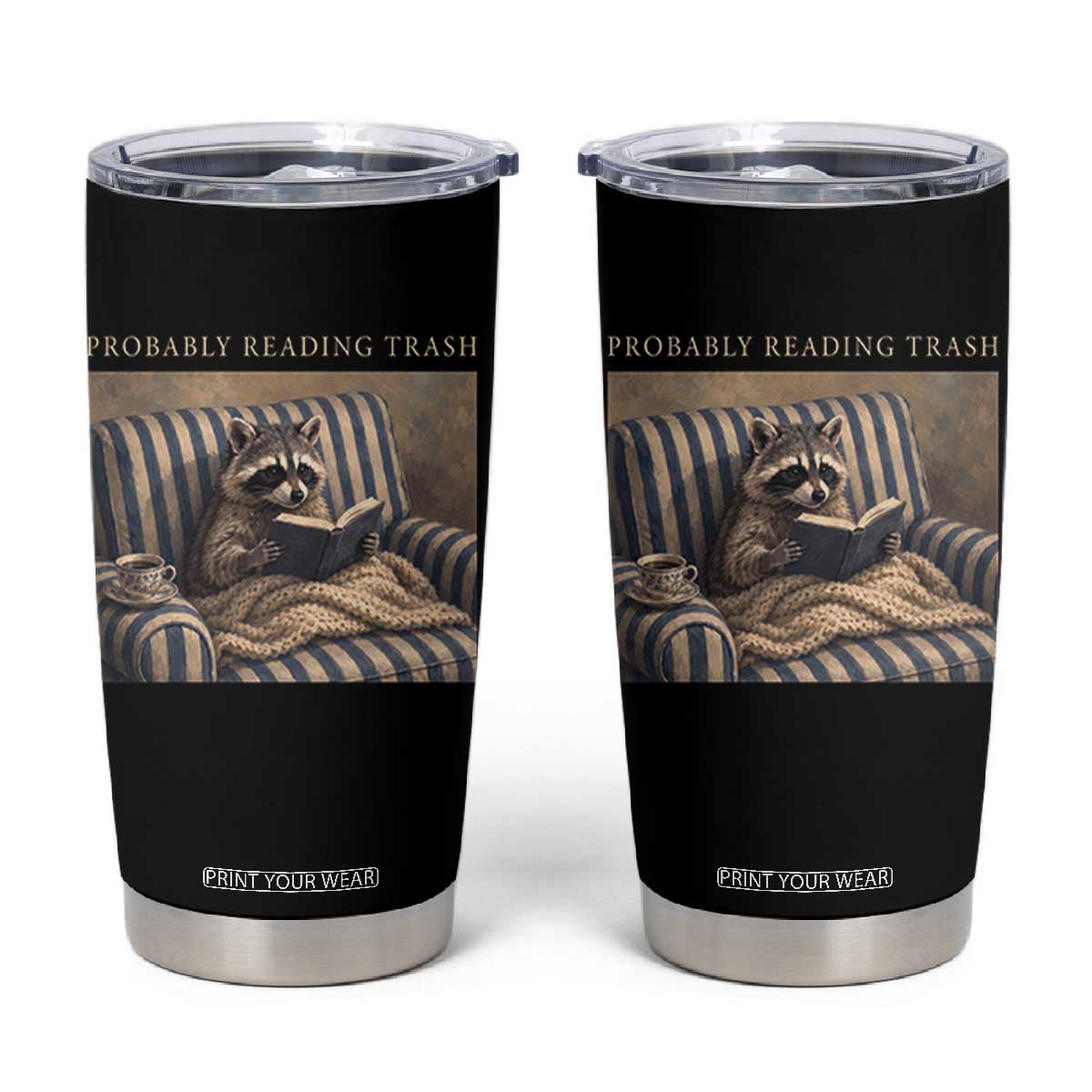 Funny Raccoon Book Lover Tumbler Cup Probably Reading Trash Bookworms Teachers TS11 Black Print Your Wear