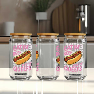 Eatin Beef Blastin' Queefs Funny Hot Dog Adult Humor Glass Can