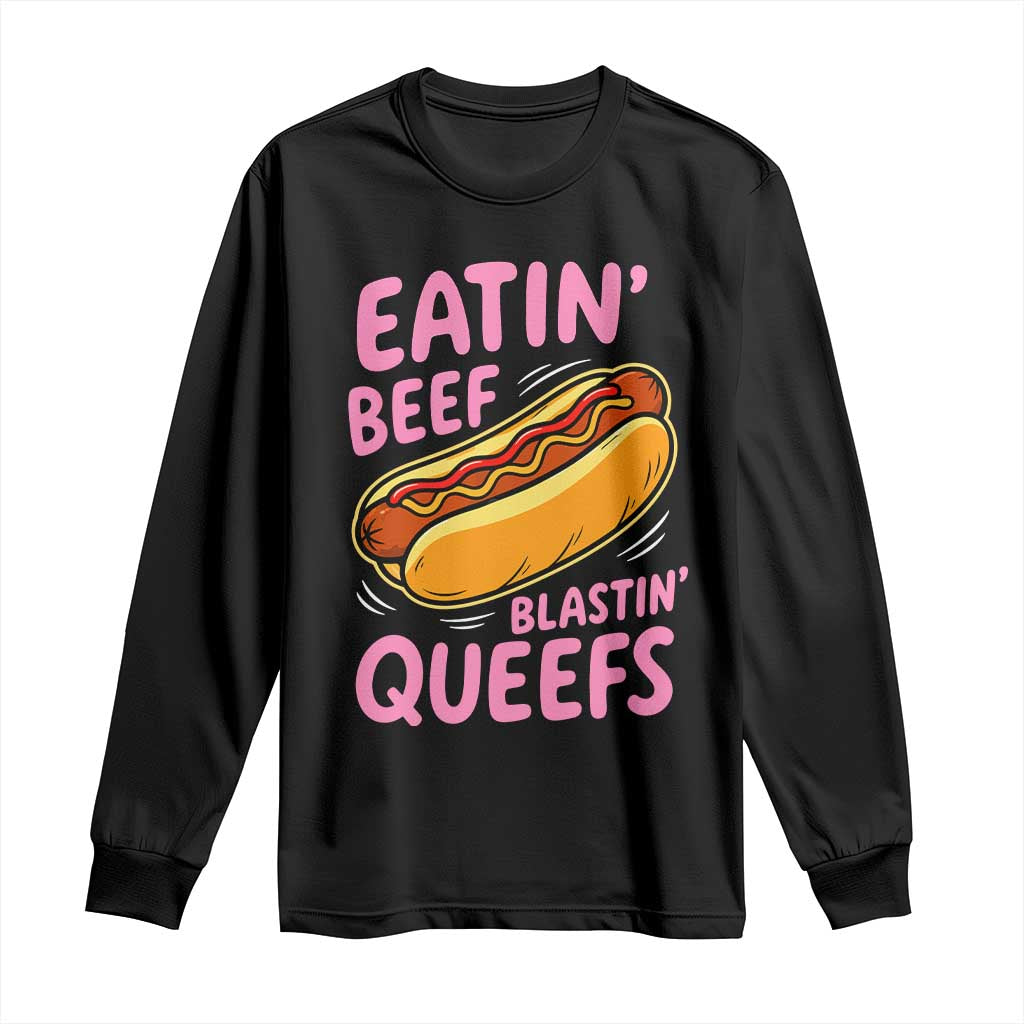 Eatin Beef Blastin' Queefs Funny Hot Dog Adult Humor Long Sleeve Shirt