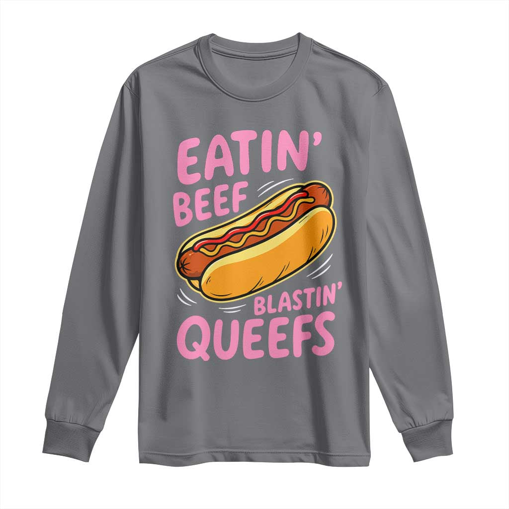 Eatin Beef Blastin' Queefs Funny Hot Dog Adult Humor Long Sleeve Shirt