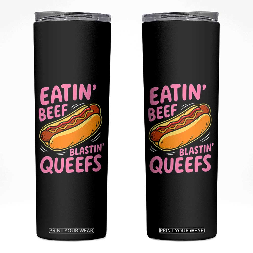 Eatin Beef Blastin' Queefs Funny Hot Dog Adult Humor Skinny Tumbler TS11 Black Print Your Wear