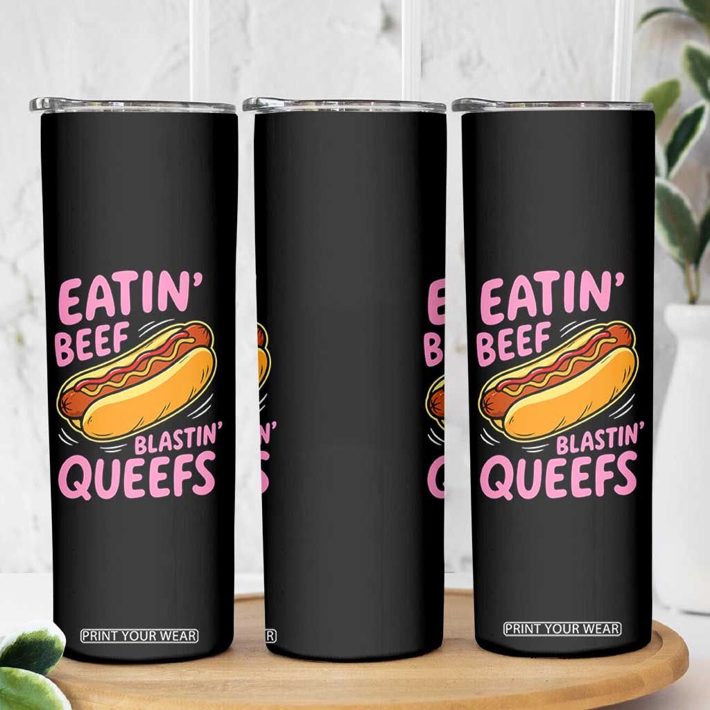 Eatin Beef Blastin' Queefs Funny Hot Dog Adult Humor Skinny Tumbler