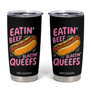 Eatin Beef Blastin' Queefs Funny Hot Dog Adult Humor Tumbler Cup