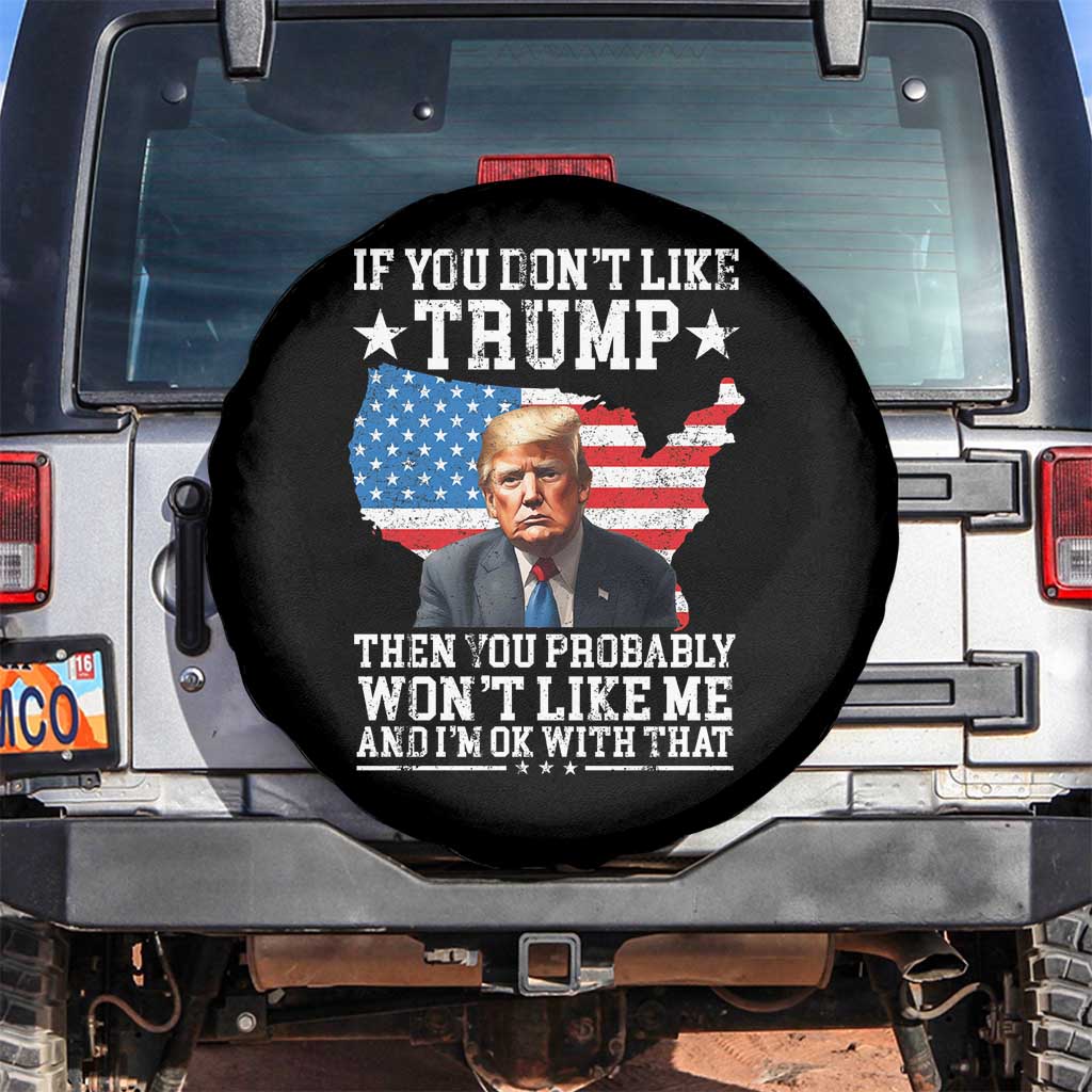 Trump Supporter 2024 Spare Tire Cover If You Don't Like Trump Then You Probably Won't Like Me And I'm Ok With That TS11 No hole Black Print Your Wear