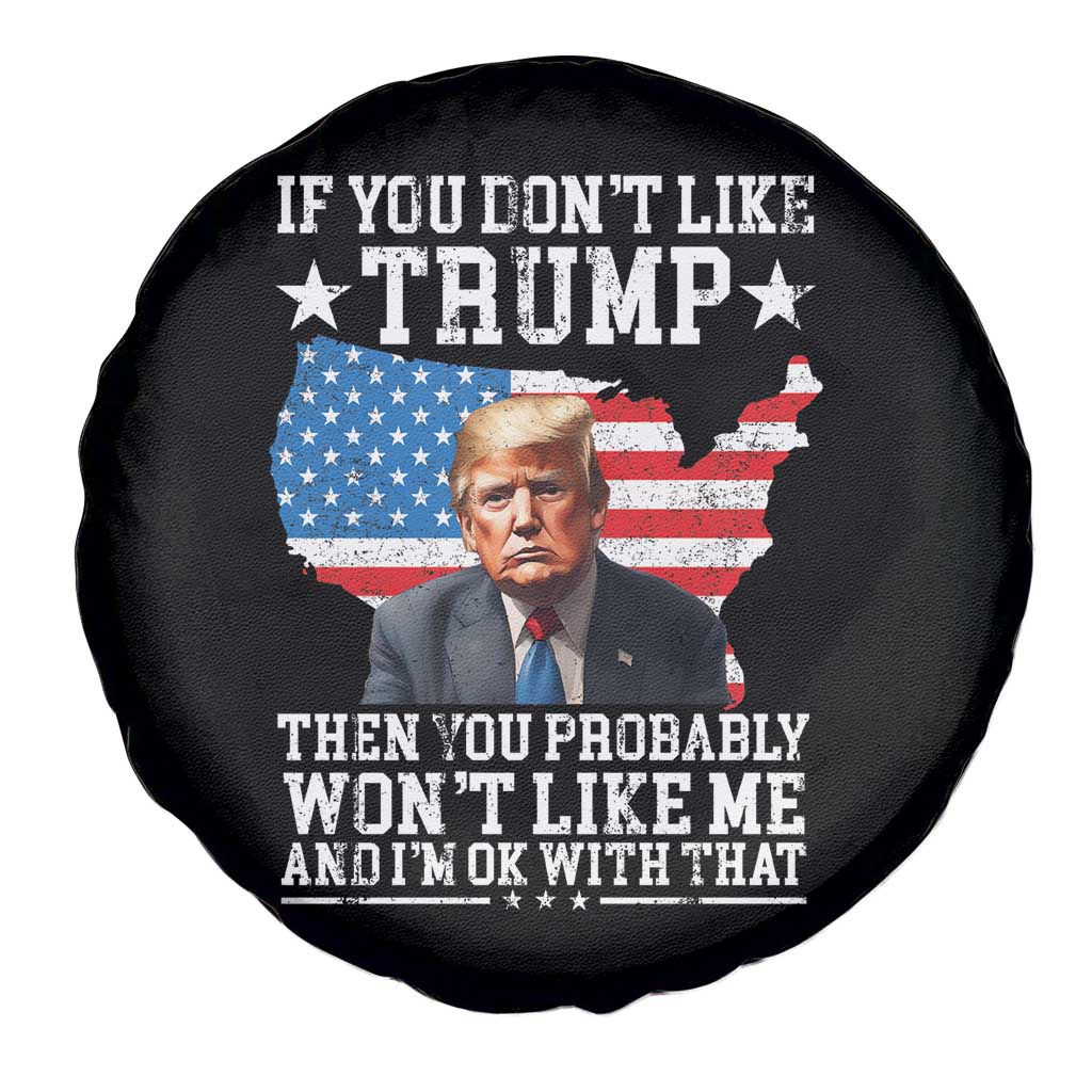 Trump Supporter 2024 Spare Tire Cover If You Don't Like Trump Then You Probably Won't Like Me And I'm Ok With That TS11 Print Your Wear