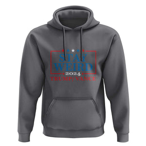 Funny Trump Vance Hoodie Stay Weird Presidential Election 2024 TS11 Charcoal Print Your Wear