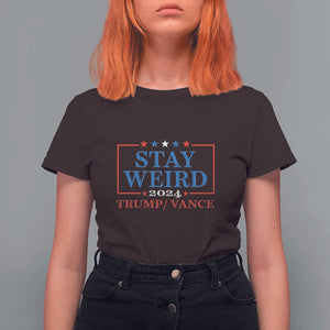 Funny Trump Vance T Shirt For Women Stay Weird Presidential Election 2024 TS11 Dark Chocolate Print Your Wear
