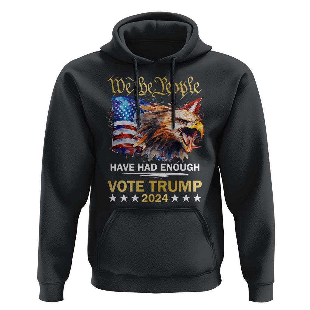 Trump Supporter Hoodie We the People Have Had Enough Vote Trump 2024 Eagle American Flag TS11 Black Print Your Wear