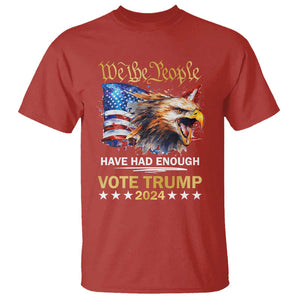 Trump Supporter T Shirt We the People Have Had Enough Vote Trump 2024 Eagle American Flag TS11 Red Print Your Wear