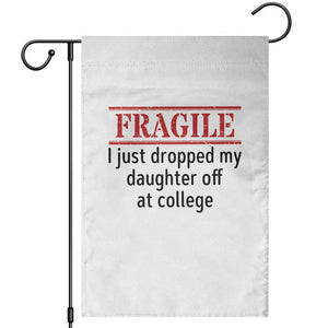 Fragile I Just Dropped My Daughter Off At College Garden Flag Drop Off Parents TS11 White Print Your Wear