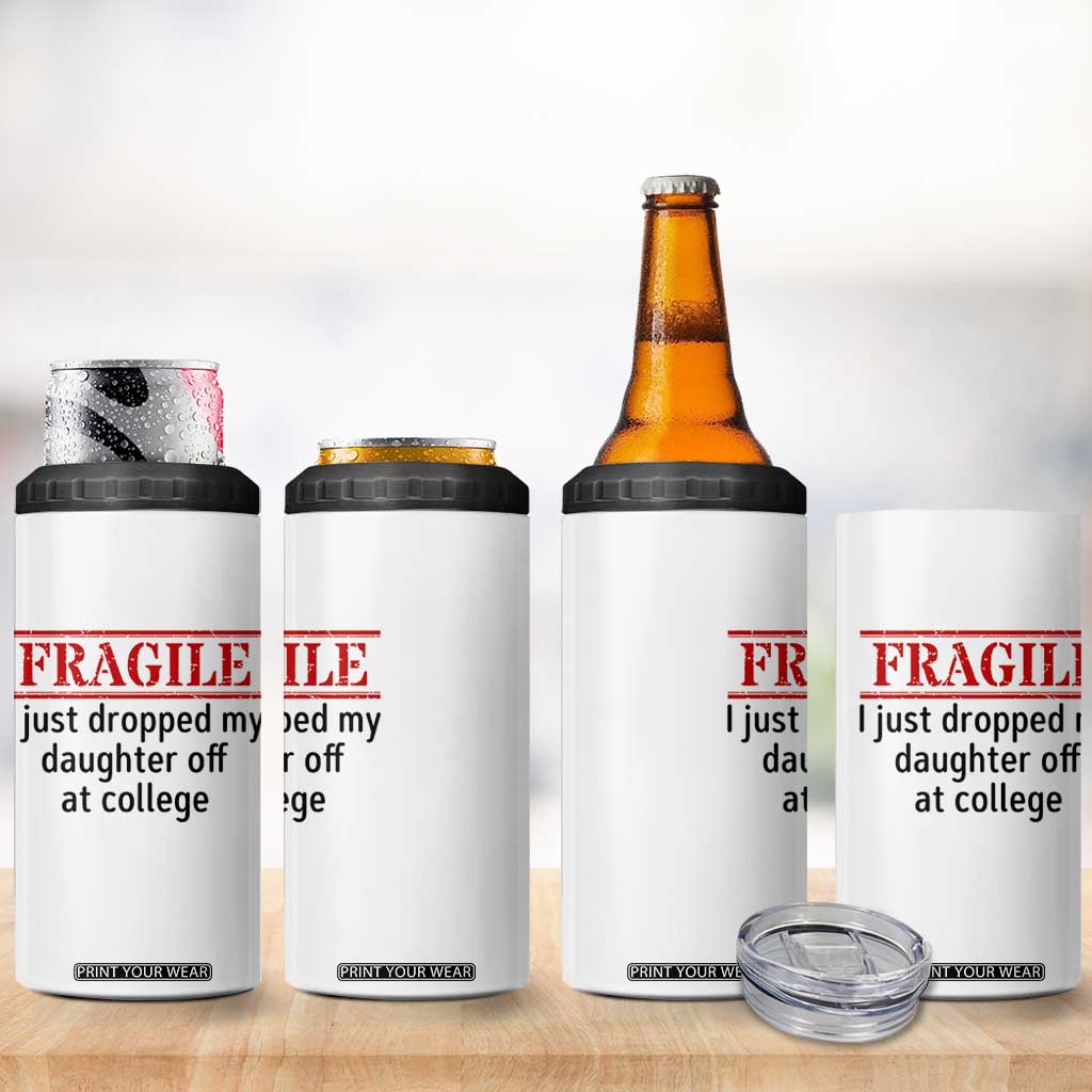 Fragile I Just Dropped My Daughter Off At College 4 in 1 Can Cooler Tumbler Drop Off Parents TS11 Print Your Wear