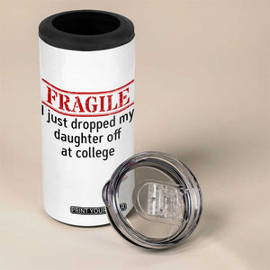 Fragile I Just Dropped My Daughter Off At College 4 in 1 Can Cooler Tumbler Drop Off Parents TS11 Print Your Wear