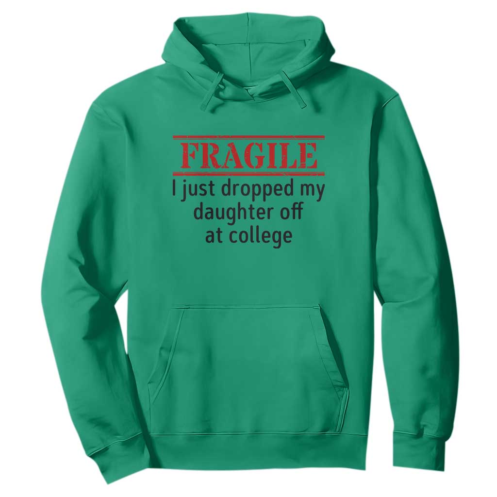 Fragile I Just Dropped My Daughter Off At College Hoodie Drop Off Parents TS11 Irish Green Print Your Wear