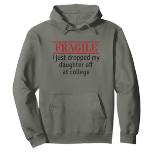 Fragile I Just Dropped My Daughter Off At College Hoodie Drop Off Parents TS11 Military Green Print Your Wear
