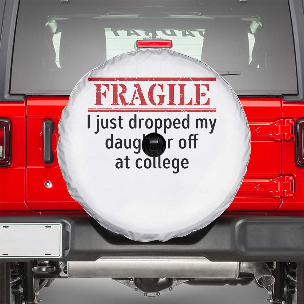 Fragile I Just Dropped My Daughter Off At College Spare Tire Cover Drop Off Parents TS11 White Print Your Wear