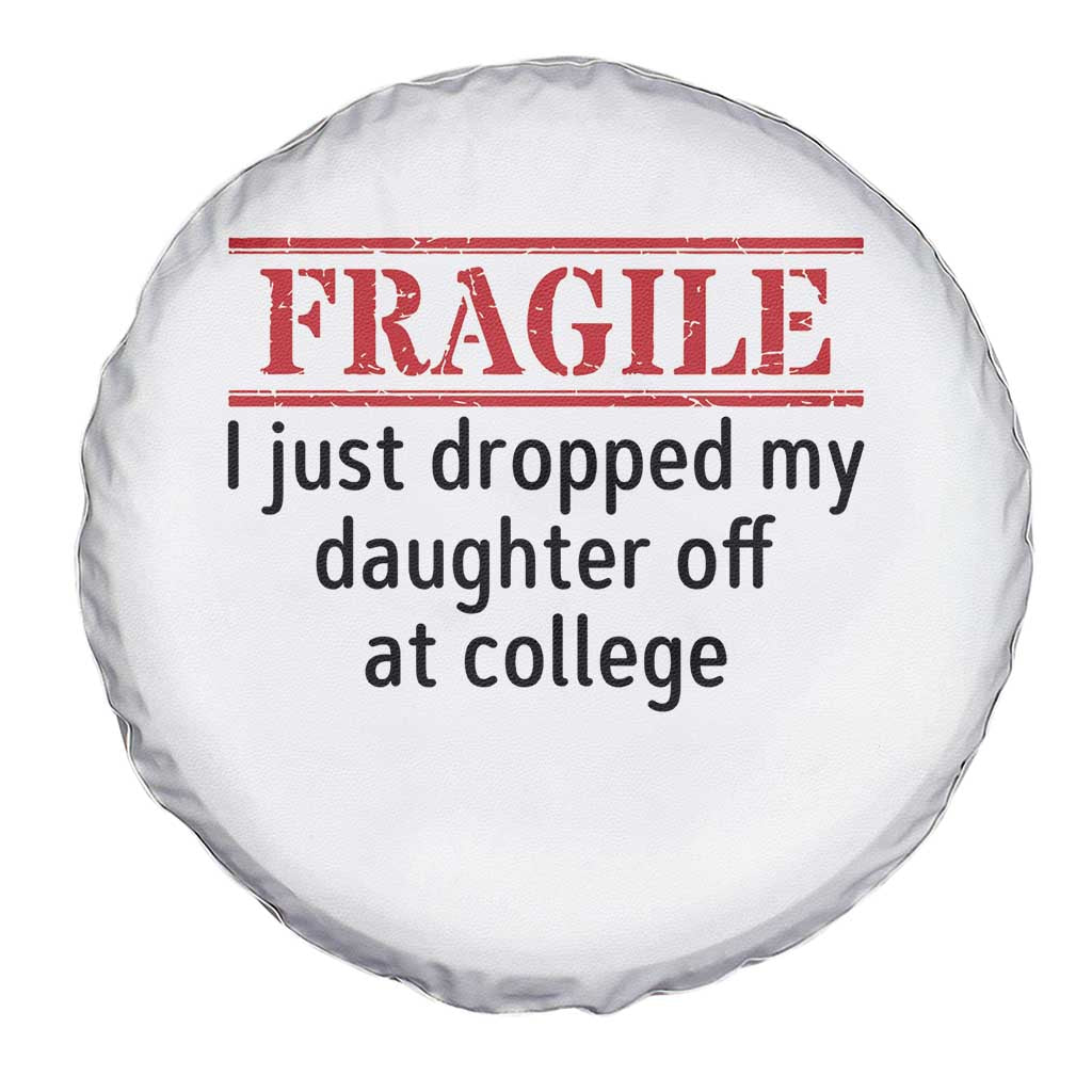 Fragile I Just Dropped My Daughter Off At College Spare Tire Cover Drop Off Parents TS11 Print Your Wear