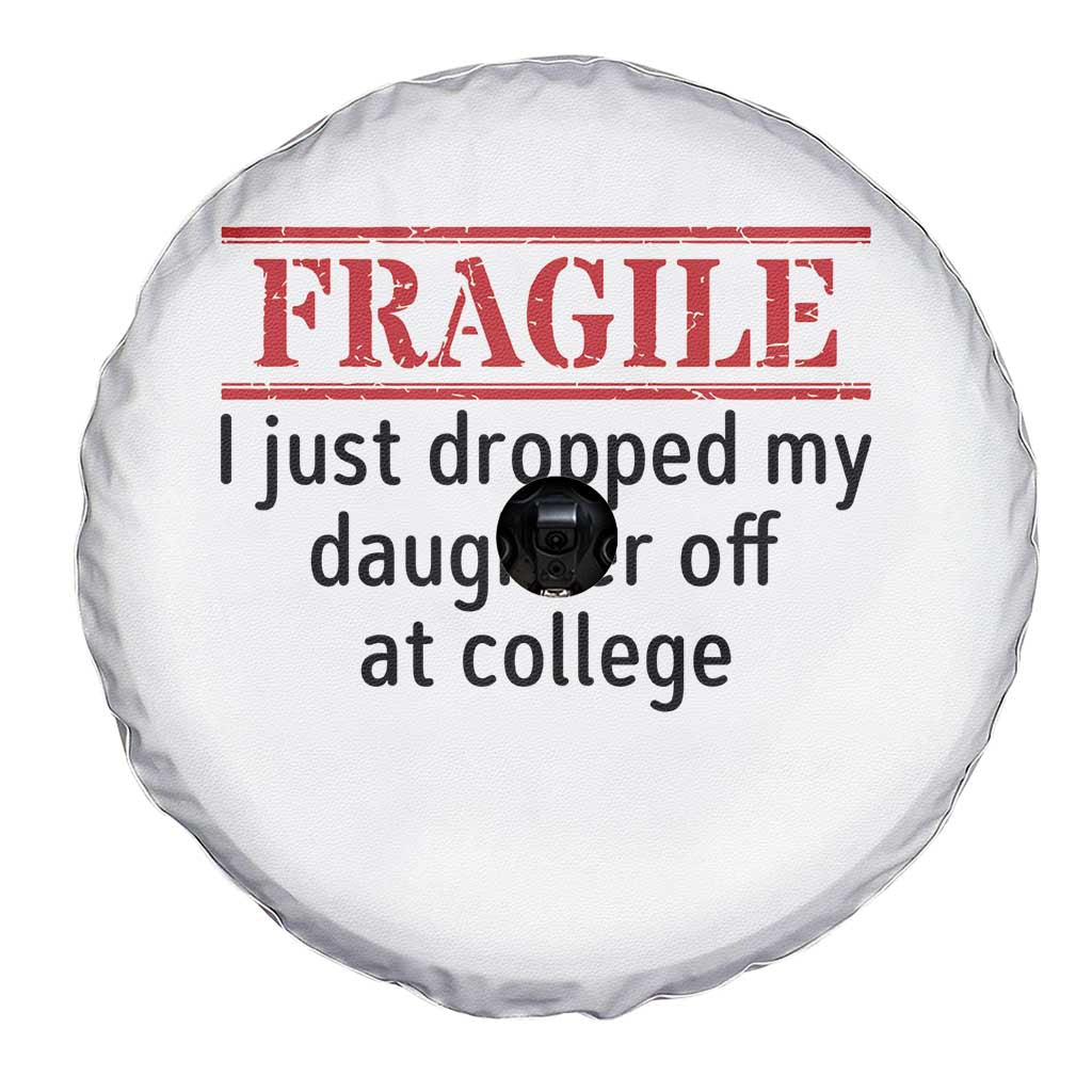Fragile I Just Dropped My Daughter Off At College Spare Tire Cover Drop Off Parents TS11 Print Your Wear