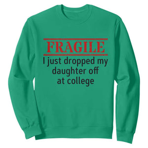 Fragile I Just Dropped My Daughter Off At College Sweatshirt Drop Off Parents TS11 Irish Green Print Your Wear