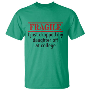 Fragile I Just Dropped My Daughter Off At College T Shirt Drop Off Parents TS11 Irish Green Print Your Wear