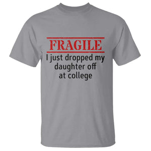 Fragile I Just Dropped My Daughter Off At College T Shirt Drop Off Parents TS11 Sport Gray Print Your Wear