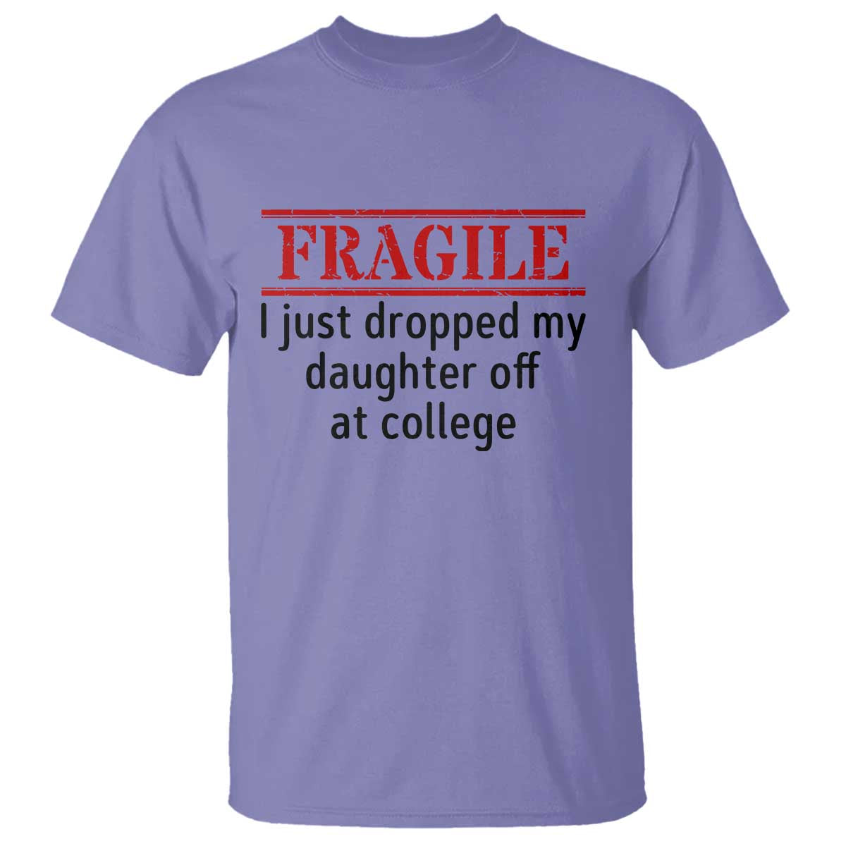 Fragile I Just Dropped My Daughter Off At College T Shirt Drop Off Parents TS11 Violet Print Your Wear